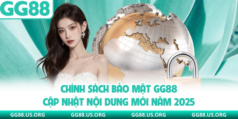 Chính Sách Bảo Mật GG88 - Cập Nhật Nội Dung Mới Năm 2026