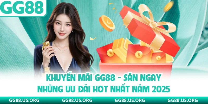 Khuyến Mãi GG88 - Săn Ngay Những Ưu Đãi Hot Nhất Năm 2026