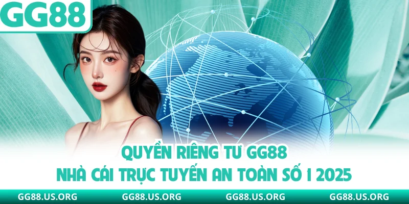 Quyền Riêng Tư GG88 - Nhà Cái Trực Tuyến An Toàn Số 1 2026