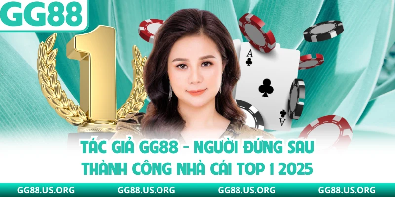 Tác Giả GG88 - Người Đứng Sau Thành Công Nhà Cái GG88 Top 1 2026