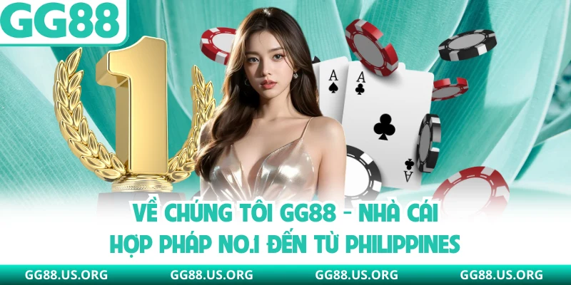 Về Chúng Tôi GG88 - Nhà Cái Hợp Pháp No.1 Đến Từ Philippines